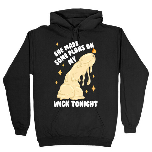 She Made Some Plans on My Wick Tonight Hooded Sweatshirt