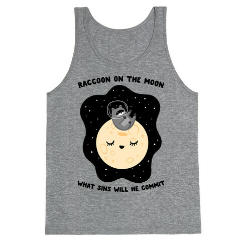 Raccoon On The Moon What Sins Will He Commit Tank Top