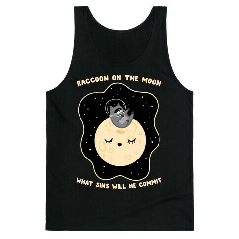 Raccoon On The Moon What Sins Will He Commit Tank Top