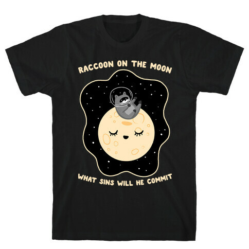 Raccoon On The Moon What Sins Will He Commit T-Shirt