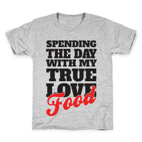 Spending The Day With My True Love, Food Kids T-Shirt