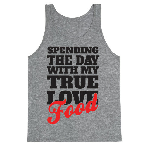 Spending The Day With My True Love, Food Tank Top