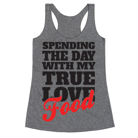 Spending The Day With My True Love, Food Racerback Tank Top