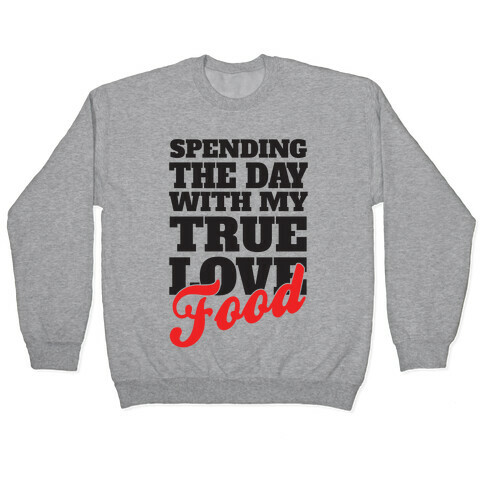 Spending The Day With My True Love, Food Pullover
