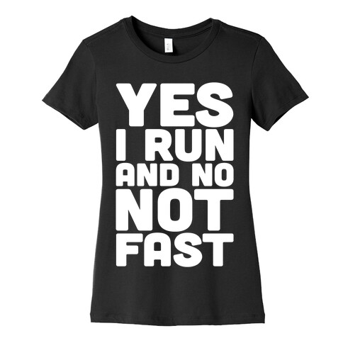 Yes I Run And No Not Fast White Print Womens T-Shirt