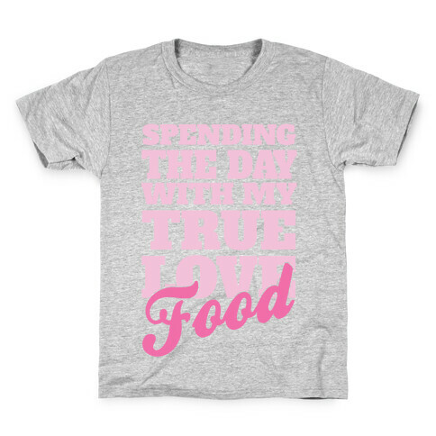 Spending The Day With My True Love, Food Kids T-Shirt