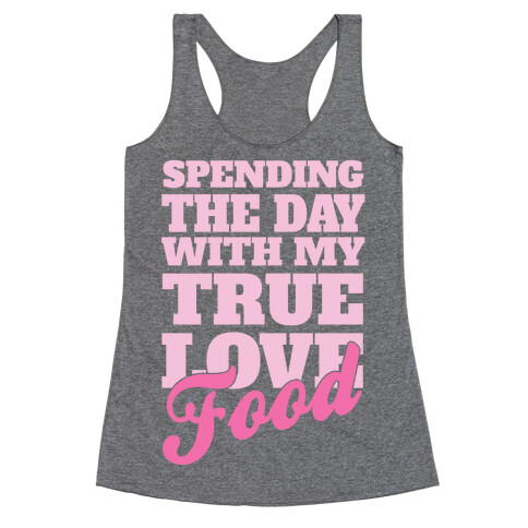 Spending The Day With My True Love, Food Racerback Tank Top