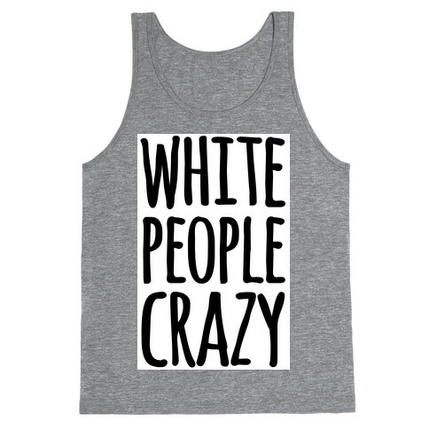 White People Crazy Tank Top