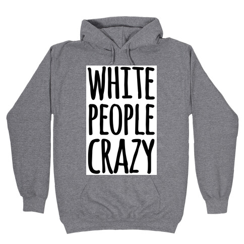 White People Crazy Hooded Sweatshirt