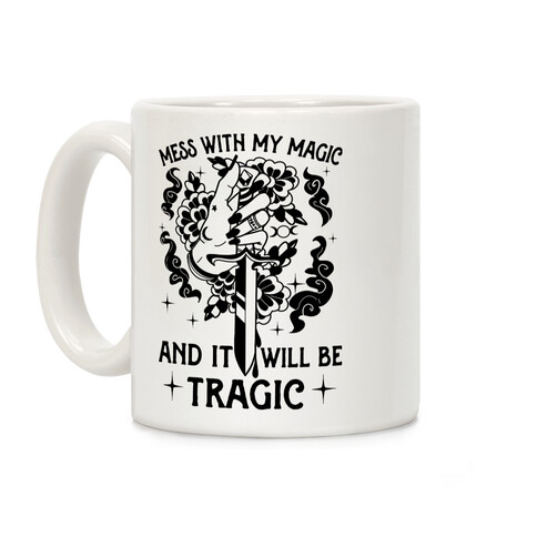 Mess With My Magic And It Will Be Tragic Coffee Mug