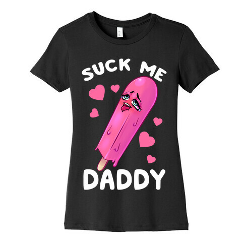 Suck Me Daddy Womens T-Shirt