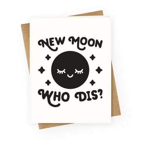 New Moon, Who Dis? Greeting Card