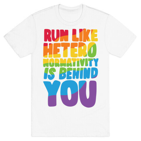 Run Like Heteronormativity Is Behind You T-Shirt