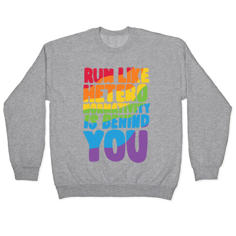 Run Like Heteronormativity Is Behind You Pullover