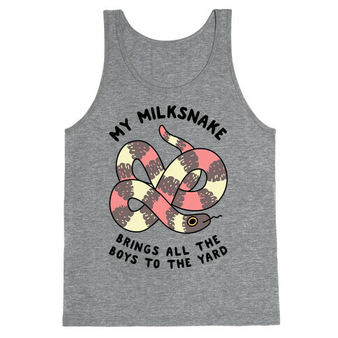 My Milk Snake Brings All The Boys To The Yard Tank Top