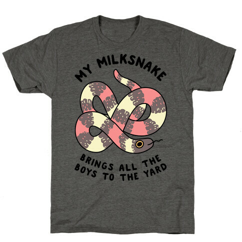 My Milk Snake Brings All The Boys To The Yard T-Shirt