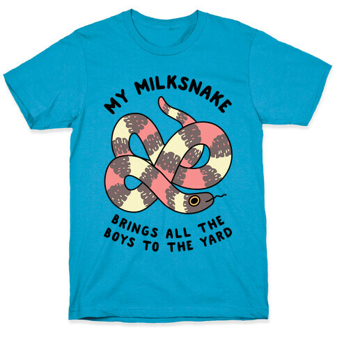 My Milk Snake Brings All The Boys To The Yard T-Shirt