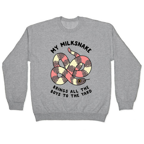 My Milk Snake Brings All The Boys To The Yard Pullover
