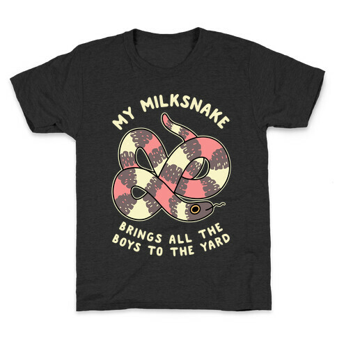 My Milk Snake Brings All The Boys To The Yard Kids T-Shirt