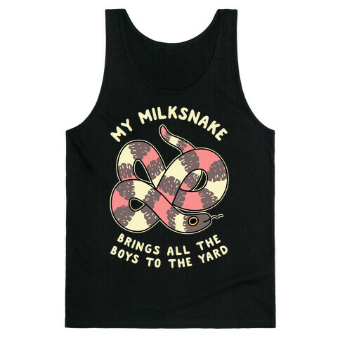 My Milk Snake Brings All The Boys To The Yard Tank Top