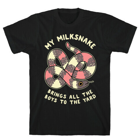 My Milk Snake Brings All The Boys To The Yard T-Shirt