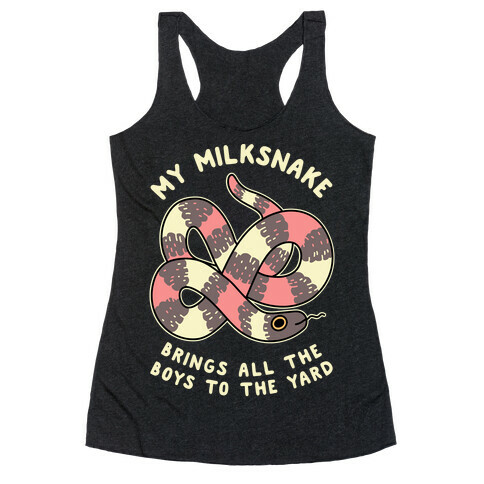 My Milk Snake Brings All The Boys To The Yard Racerback Tank Top