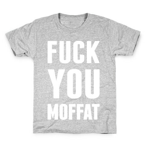 F*** You Moffat Kids T-Shirt