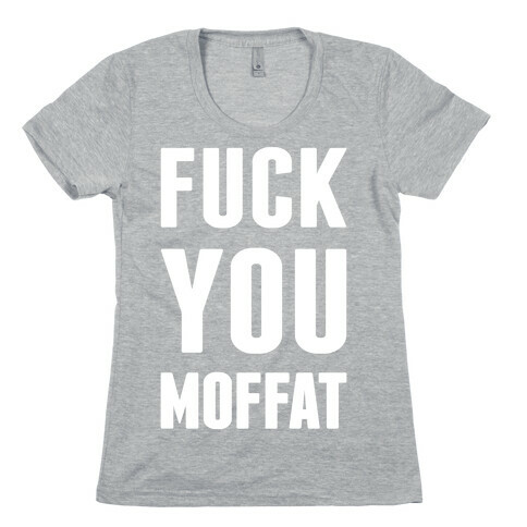 F*** You Moffat Womens T-Shirt
