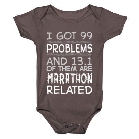 I Got 99 Problems And 13.1 Are Marathon Related Baby One-Piece