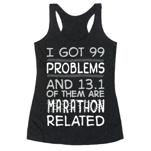 I Got 99 Problems And 13.1 Are Marathon Related Racerback Tank Top