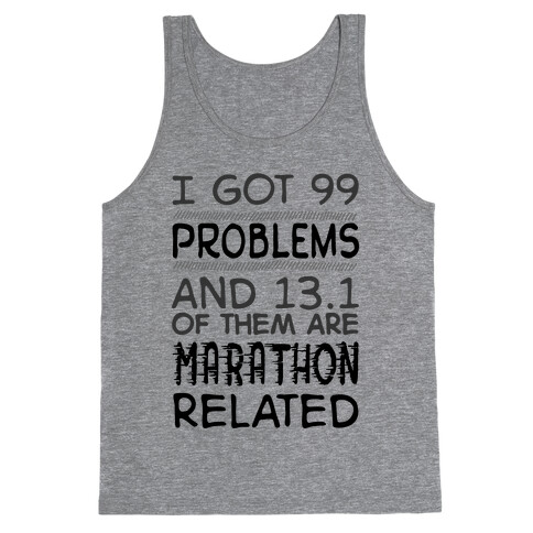 I Got 99 Problems And 13.1 Are Marathon Related Tank Top