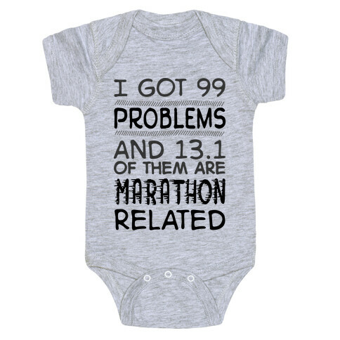 I Got 99 Problems And 13.1 Are Marathon Related Baby One-Piece