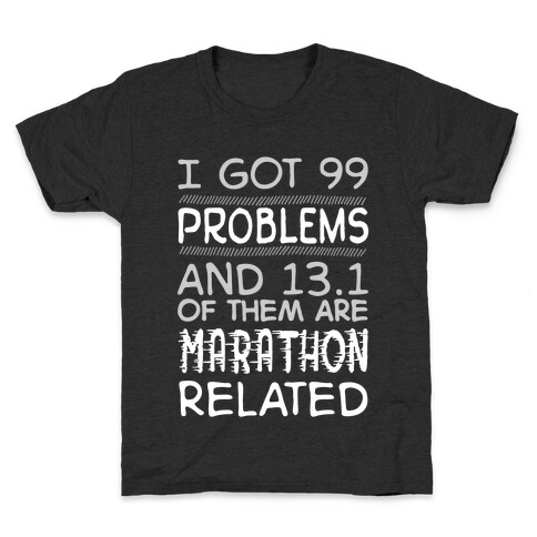 I Got 99 Problems And 13.1 Are Marathon Related Kids T-Shirt