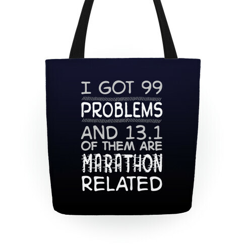I Got 99 Problems And 13.1 Are Marathon Related Tote