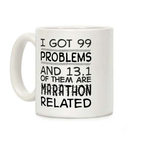 I Got 99 Problems And 13.1 Are Marathon Related Coffee Mug