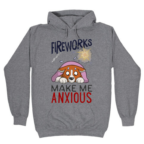 Fireworks Make Me Anxious Hooded Sweatshirt
