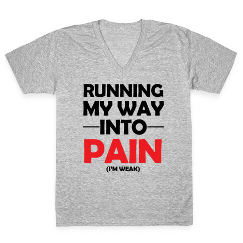Running My Way Into Pain (I'm Weak) V-Neck Tee Shirt