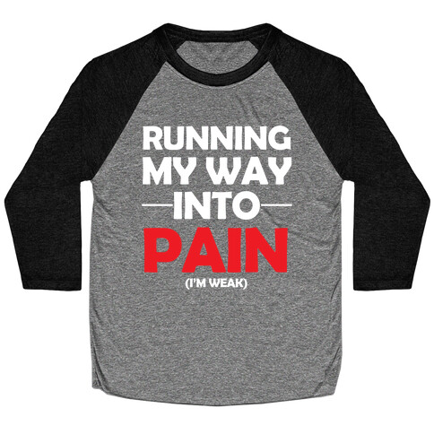 Running My Way Into Pain (I'm Weak) Baseball Tee