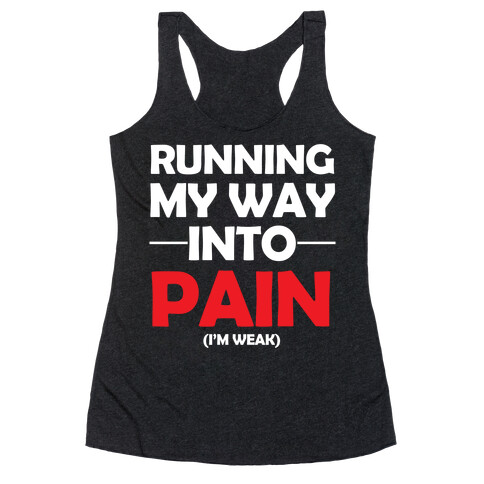 Running My Way Into Pain (I'm Weak) Racerback Tank Top