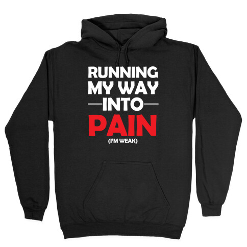 Running My Way Into Pain (I'm Weak) Hooded Sweatshirt