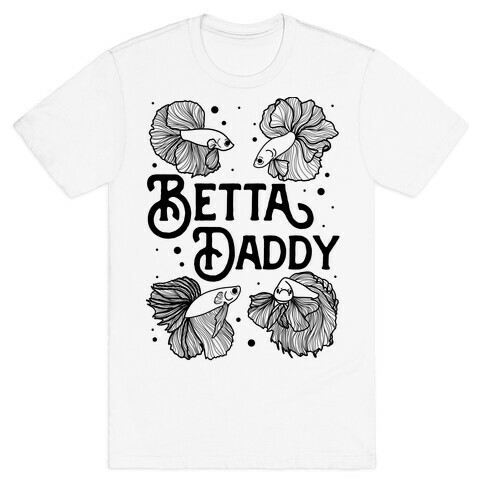 Betta Daddy T-Shirt