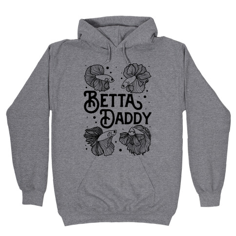 Betta Daddy Hooded Sweatshirt