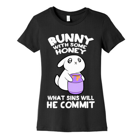 Boney With Some Honey What Sins Will He Commit Womens T-Shirt