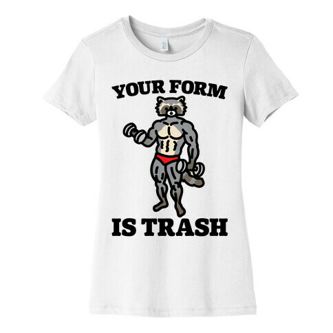 Your Form Is Trash Raccoon Parody Womens T-Shirt