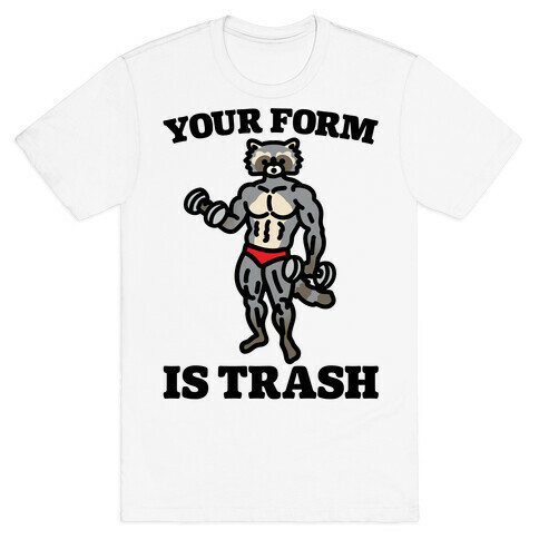 Your Form Is Trash Raccoon Parody T-Shirt
