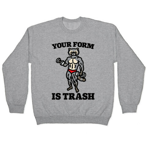 Your Form Is Trash Raccoon Parody Pullover