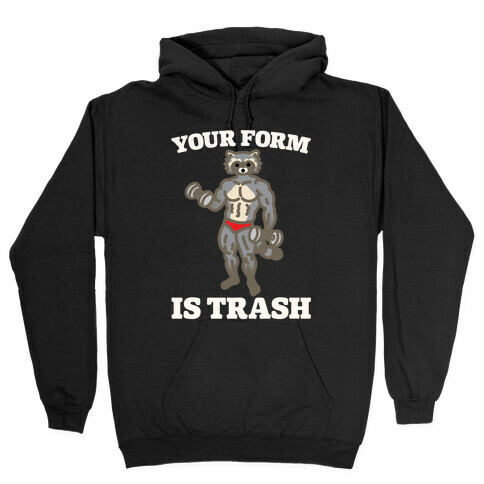 Your Form Is Trash Raccoon Parody White Print Hooded Sweatshirt