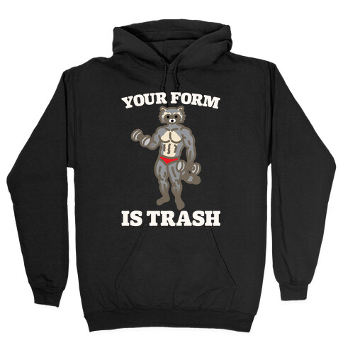 Your Form Is Trash Raccoon Parody White Print Hooded Sweatshirt