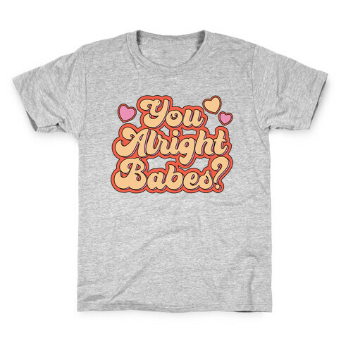 You Alright Babes Kids T-Shirt