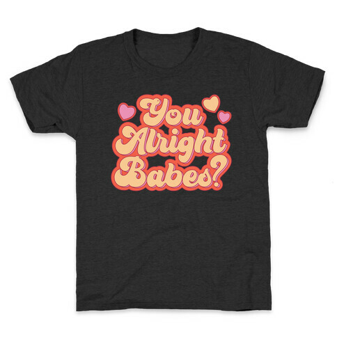 You Alright Babes White Print Kids T-Shirt